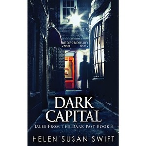 Dark Capital - (Tales from the Dark Past) 2nd Edition by  Helen Susan Swift (Paperback) - 1 of 1