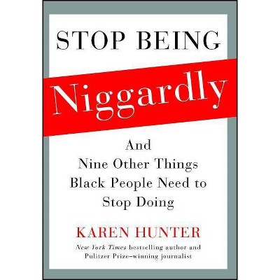 Stop Being Niggardly - by  Karen Hunter (Paperback)