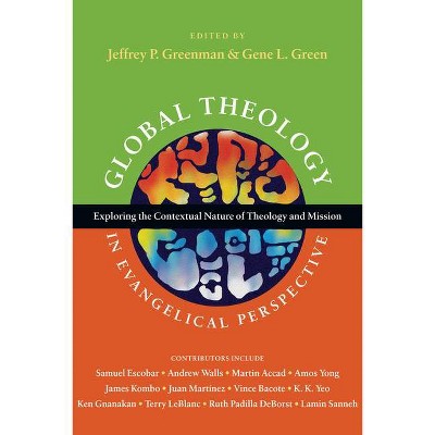 Global Theology in Evangelical Perspective - (Wheaton Theology Conference) by  Jeffrey P Greenman & Gene L Green (Paperback)