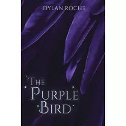 The Purple Bird - by  Dylan Roche (Paperback)