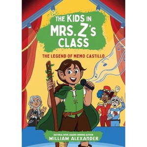 The Legend of Memo Castillo (the Kids in Mrs. Z's Class #4) - (The Kids in Mrs. Z's Class) by William Alexander - 1 of 1