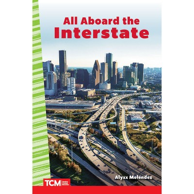 All Aboard the Interstate - (Social Studies: Informational Text) by  Alyxx Melendez (Paperback)