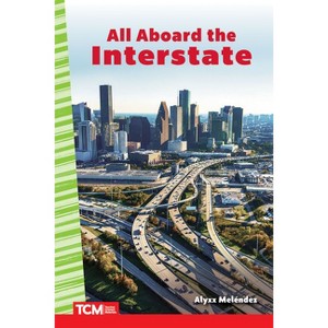 All Aboard the Interstate - (Social Studies: Informational Text) by  Alyxx Melendez (Paperback) - 1 of 1