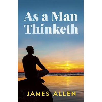 As a Man Thinketh - (Dover Empower Your Life) by  James Allen (Paperback)