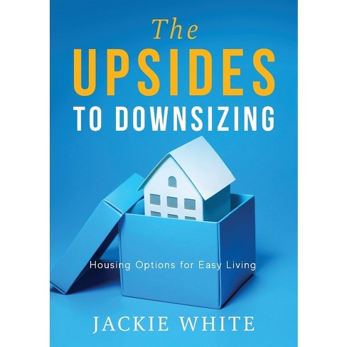 The Upsides To Downsizing - By Jackie White (paperback) : Target