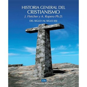 Historia general del cristianismo - (Colección Historia) by  John Fletcher & Alfonso Ropero (Paperback) - 1 of 1