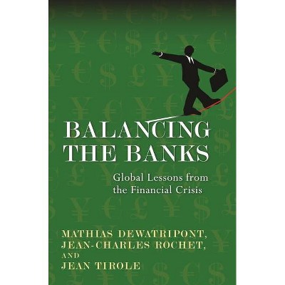 Balancing the Banks - by  Mathias Dewatripont & Jean-Charles Rochet & Jean Tirole (Paperback)