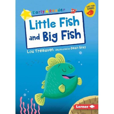 Little Fish and Big Fish - (Early Bird Readers -- Yellow (Early Bird Stories (Tm))) by  Lou Treleaven (Paperback)