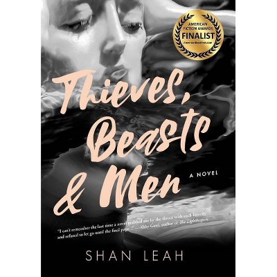 Thieves, Beasts & Men - by  Shan Leah (Hardcover)