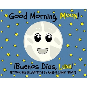 Good Morning, Moon/Buenos días, Luna - by  Andrea Lanae Winter (Hardcover) - 1 of 1