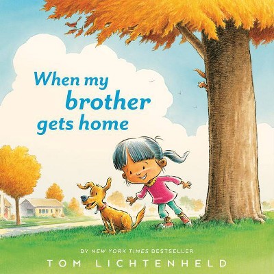 When My Brother Gets Home - by  Tom Lichtenheld (Hardcover)