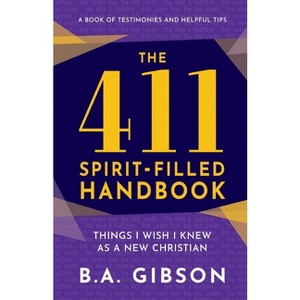 The 411 Spirit-Filled Handbook - by  B a Gibson (Paperback) - 1 of 1