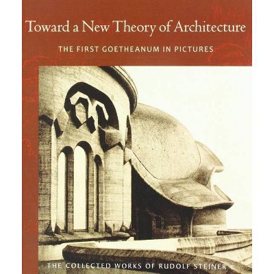 Toward a New Theory of Architecture - (Collected Works of Rudolf Steiner) by  Rudolf Steiner (Paperback)