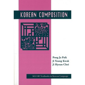 Korean Composition - (Klear Textbooks in Korean Language) by  Pong Ja Paik & Ji Young Kwak & Ji Hyon Choi (Paperback) - 1 of 1