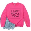 Simply Sage Market I Can't People Today Sweatshirt - 3 of 4