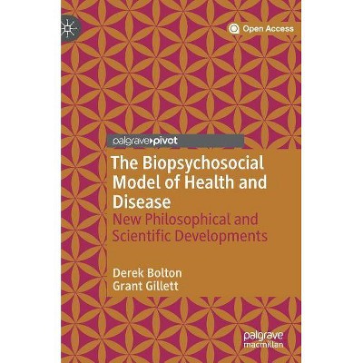 The Biopsychosocial Model of Health and Disease - by  Derek Bolton & Grant Gillett (Hardcover)