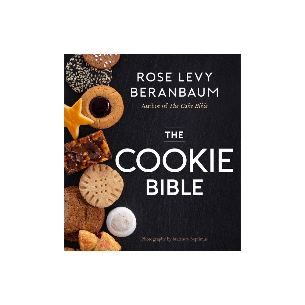 The Cookie Bible - by Rose Levy Beranbaum (Hardcover)