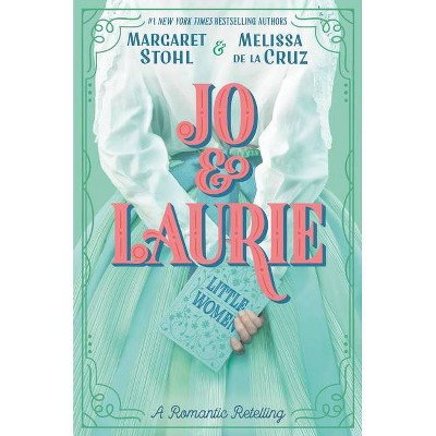 Jo & Laurie - by Margaret Stohl & Melissa de la Cruz (Hardcover)