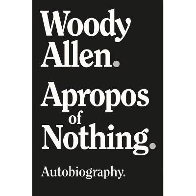 Apropos of Nothing - Large Print Edition - by  Woody Allen (Hardcover)