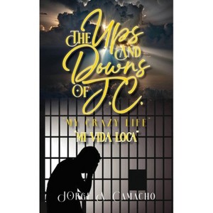The Ups and Downs of J.C. - My Crazy Life - by  Jorge A Camacho (Hardcover) - 1 of 1