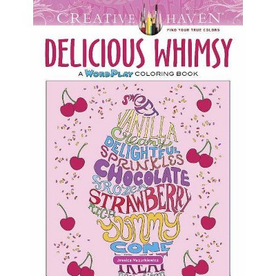 Creative Haven Delicious Whimsy - (Creative Haven Coloring Books) by  Jessica Mazurkiewicz (Paperback)