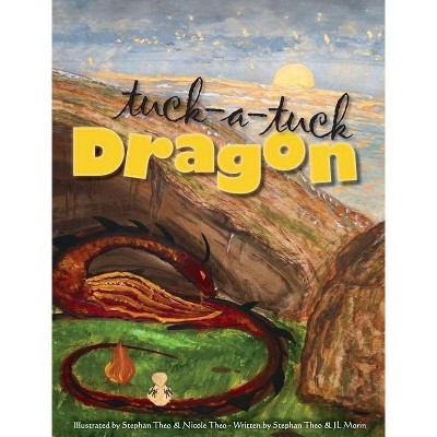 Tuck-a-tuck Dragon - by  Jl Morin (Hardcover)