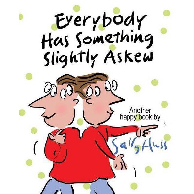 Everybody Has Something Slightly Askew - by  Sally Huss (Paperback)