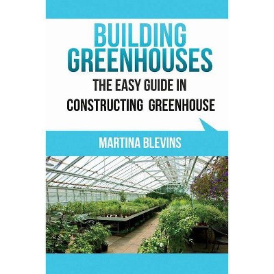 Building Greenhouses - by  Martina Blevins (Paperback)