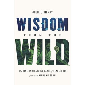 Wisdom from the Wild - by  Julie C Henry (Hardcover) - 1 of 1