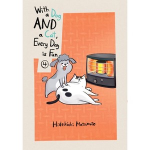 With a Dog and a Cat, Every Day Is Fun 4 - by  Hidekichi Matsumoto (Paperback) - 1 of 1