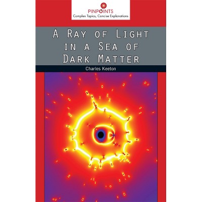 A Ray of Light in a Sea of Dark Matter - (Pinpoints) by  Charles Keeton (Paperback)