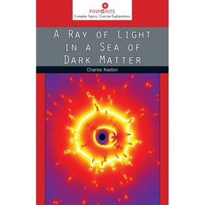 A Ray of Light in a Sea of Dark Matter - (Pinpoints) by  Charles Keeton (Paperback) - 1 of 1
