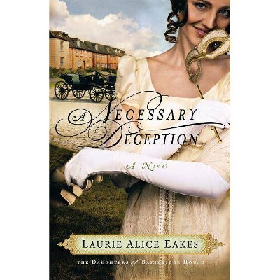 Necessary Deception - (Daughters of Bainbridge House) by  Laurie Alice Eakes (Paperback)