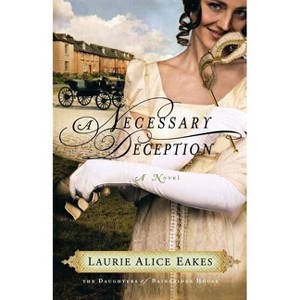 Necessary Deception - (Daughters of Bainbridge House) by  Laurie Alice Eakes (Paperback) - 1 of 1