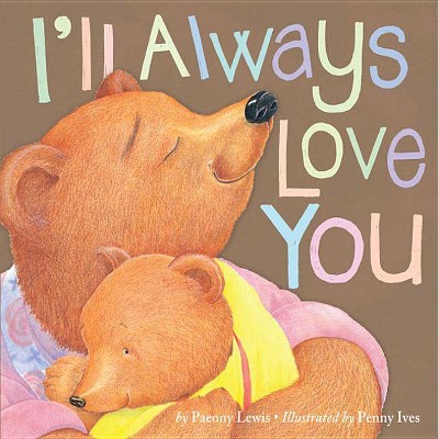 I'll Always Love You 07/15/2015 Juvenile Fiction - by Paeony Lewis (Paperback)