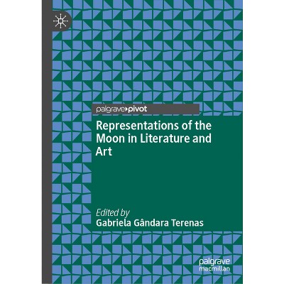 Representations of the Moon in Literature and Art - by  Gabriela Gândara Terenas (Hardcover)
