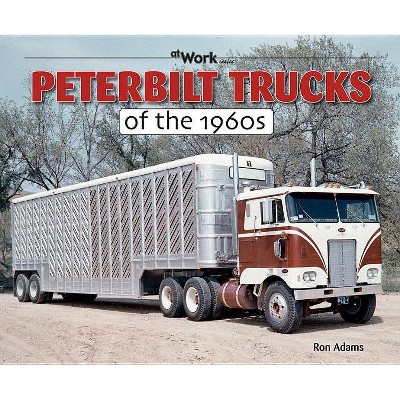 Peterbilt Trucks of the 1960s - (At Work) by  Ron Adams (Paperback)