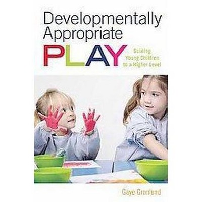 Developmentally Appropriate Play - by  Gaye Gronlund (Paperback)