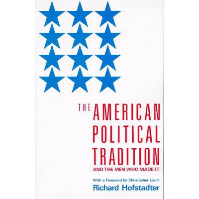 The American Political Tradition - by  Richard Hofstadter (Paperback)