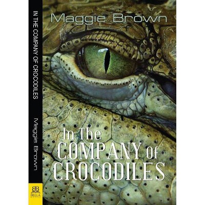 In the Company of Crocodiles - by  Maggie Brown (Paperback)