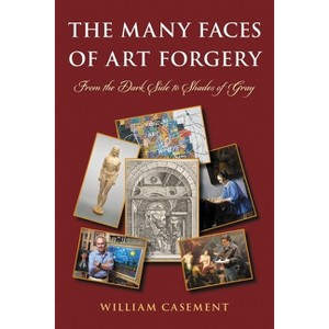 Many Faces of Art Forgery - by  William Casement (Paperback) - 1 of 1