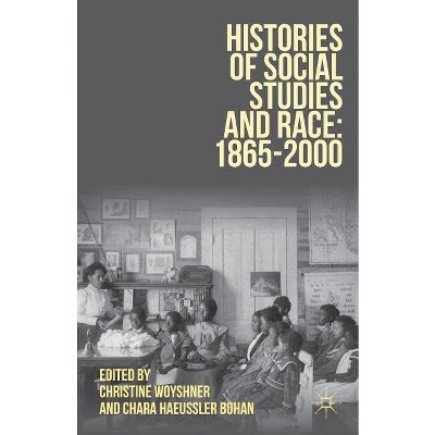 Histories of Social Studies and Race: 1865-2000 - by Christine Woyshner & Chara Haeussler Bohan