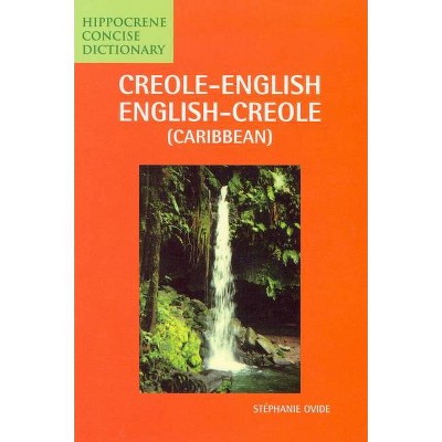 Creole-English/English-Creole (Caribbean) Concise Dictionary - (Hippocrene Concise Dictionary) by  Stephanie Ovide (Paperback)