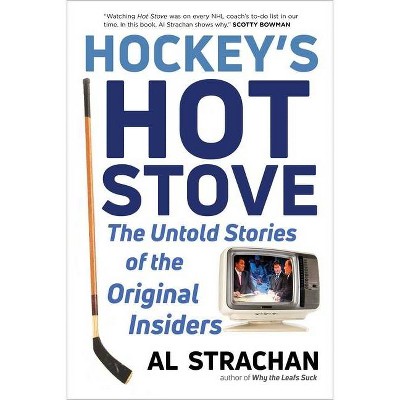 Hockey's Hot Stove - by  Al Strachan (Hardcover)