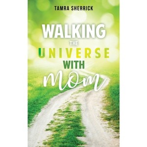 Walking the Universe with Mom - by  Tamra Sherrick (Paperback) - 1 of 1