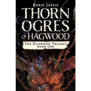 Thorn Ogres of Hagwood - (Hagwood Trilogy) by  Robin Jarvis (Paperback) - 1 of 1