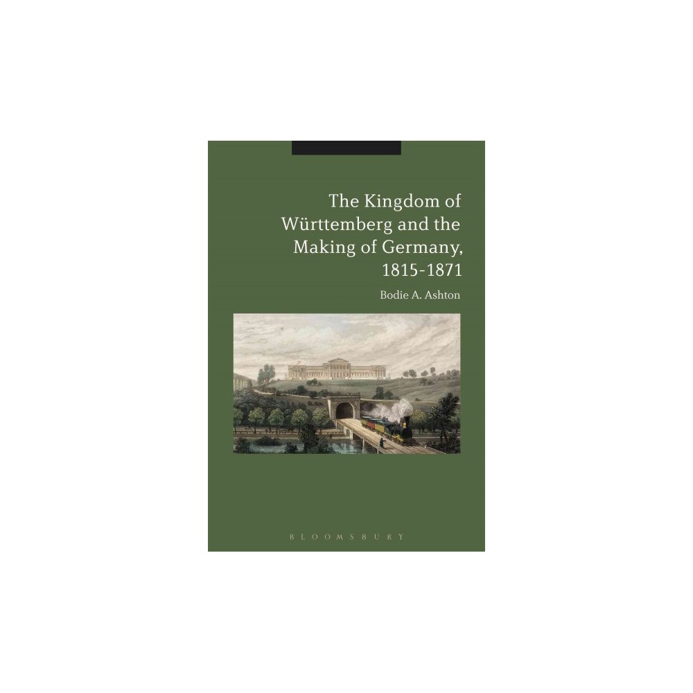 ISBN 9781350000070 product image for Kingdom of Württemberg and the Making of Germany 1815-1871 (Hardcover) (Bodie A. | upcitemdb.com