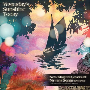 Yesterday's Sunshine Today: New Magical Covers of - Yesterday's Sunshine Today: New Magical Covers of Nirvana Songs (1967- (CD) - 1 of 1