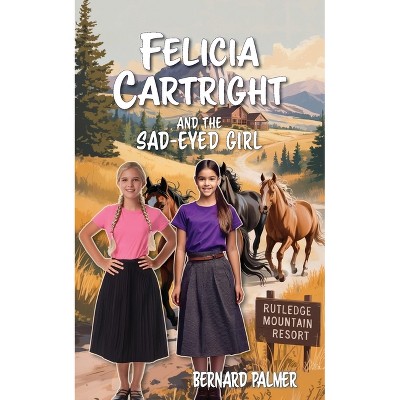 Felicia Cartright and the Sad-Eyed Girl - (The Felicia Cartright) by  Bernard Palmer (Paperback)