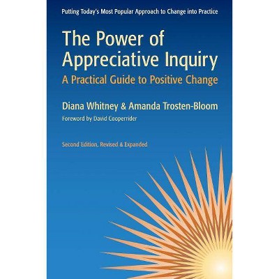 The Power of Appreciative Inquiry - 2nd Edition by  Diana Whitney & Amanda Trosten-Bloom (Paperback)